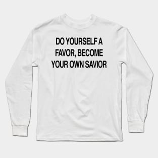 BECOME YOUR OWN SAVIOR Long Sleeve T-Shirt